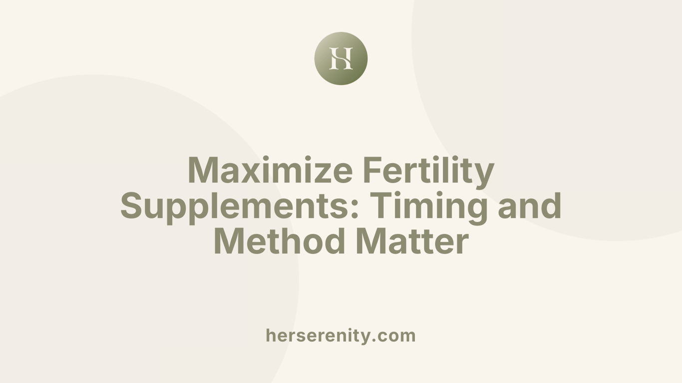 Maximize Fertility Supplements: Timing and Method Matter