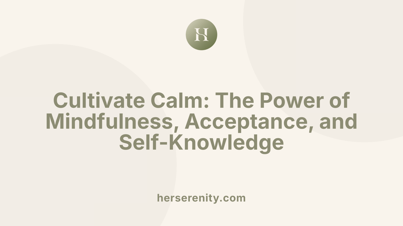 Cultivate Calm: The Power of Mindfulness, Acceptance, and Self-Knowledge