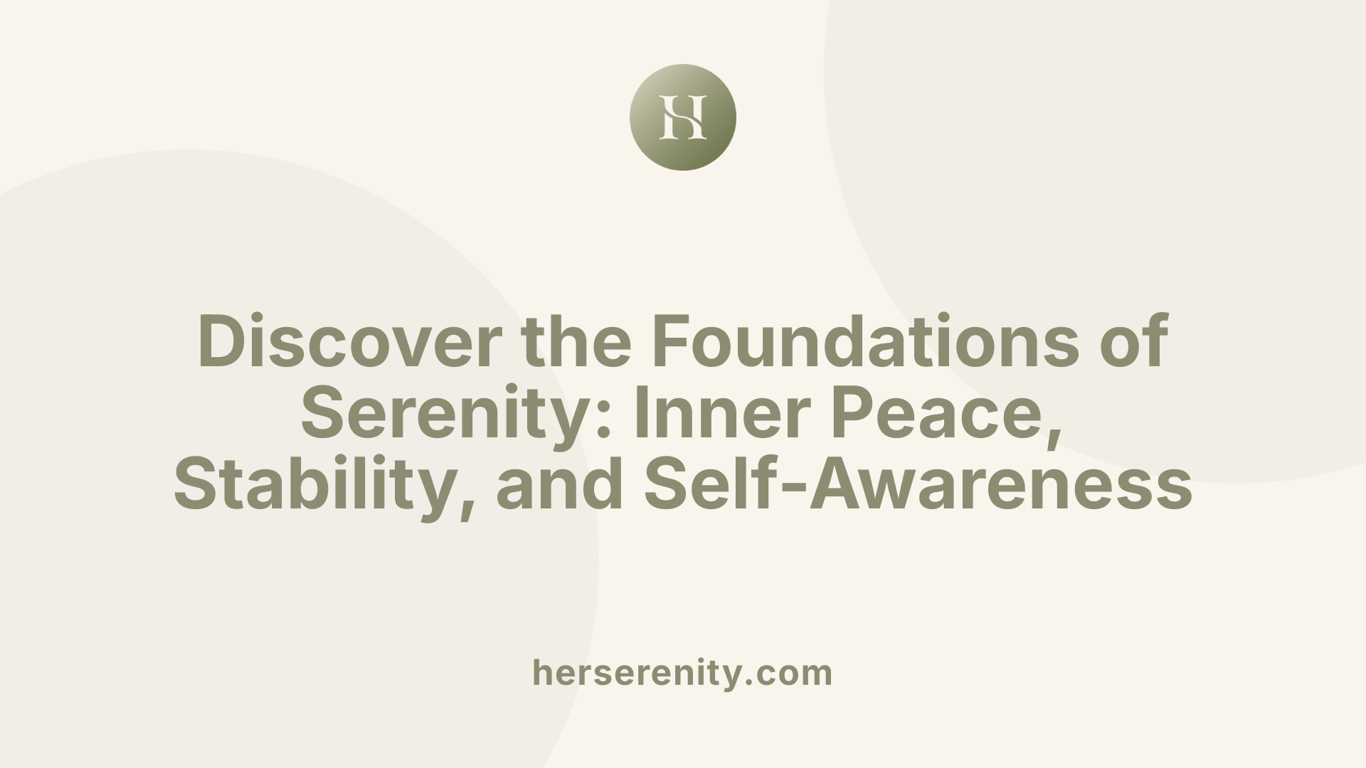 Discover the Foundations of Serenity: Inner Peace, Stability, and Self-Awareness