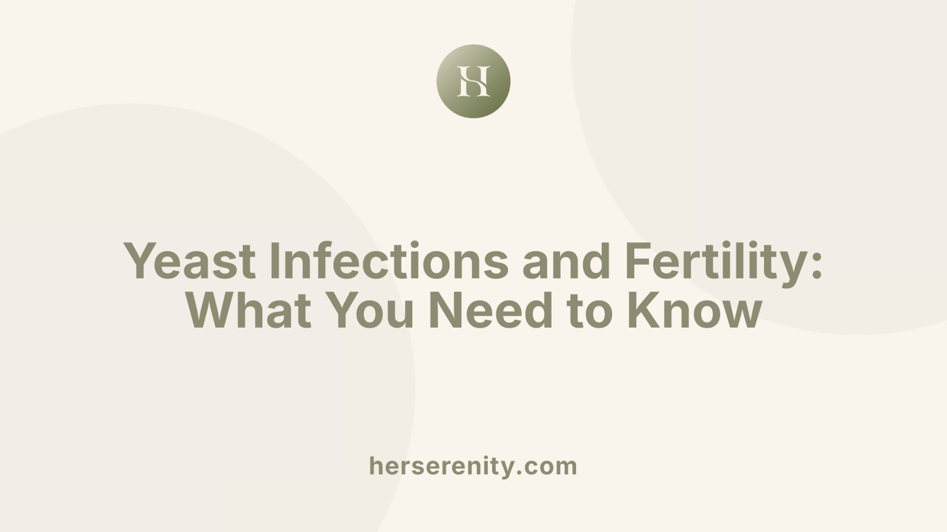 Yeast Infections and Fertility: What You Need to Know