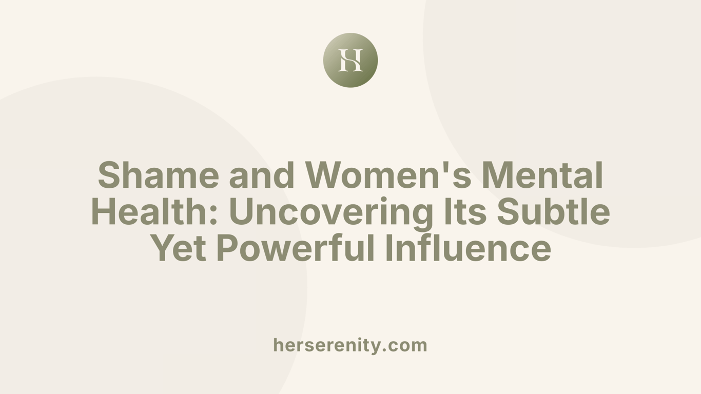 Shame and Women's Mental Health: Uncovering Its Subtle Yet Powerful Influence
