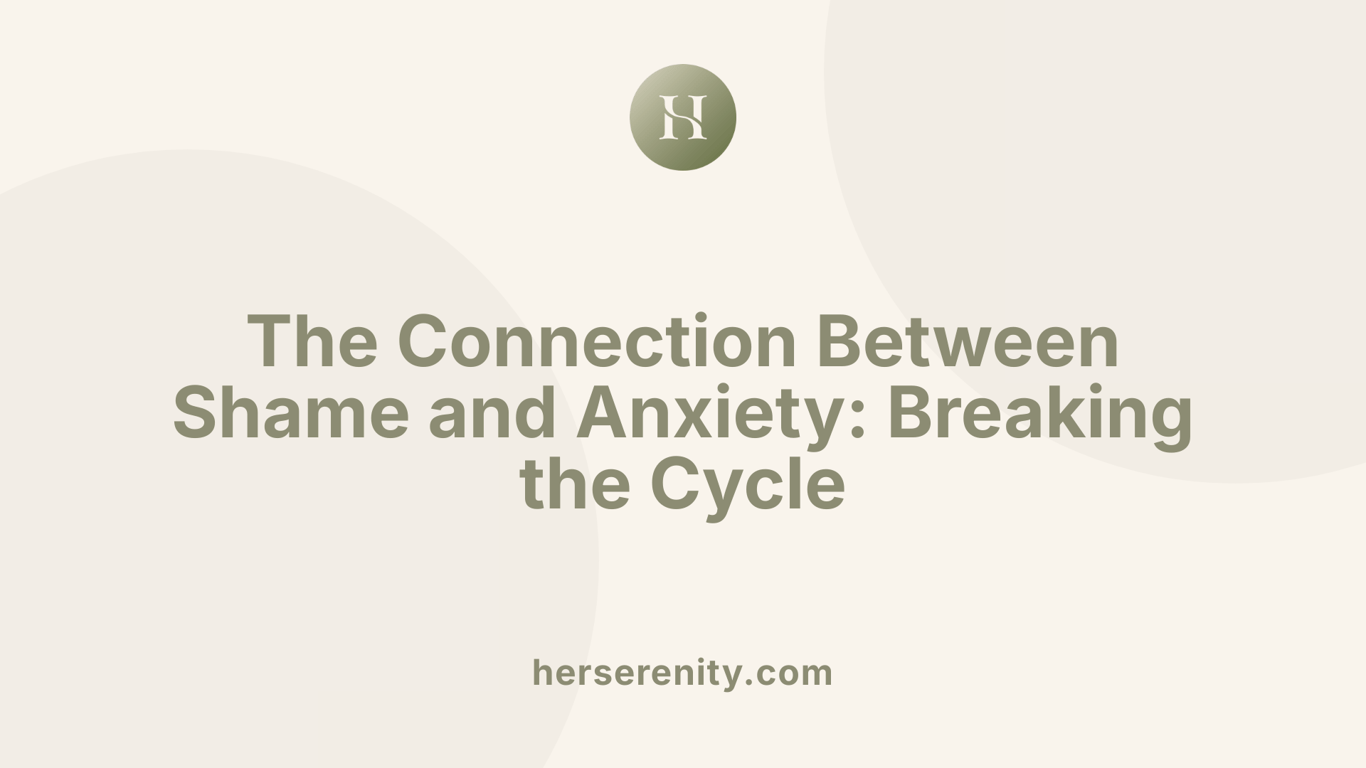 The Connection Between Shame and Anxiety: Breaking the Cycle