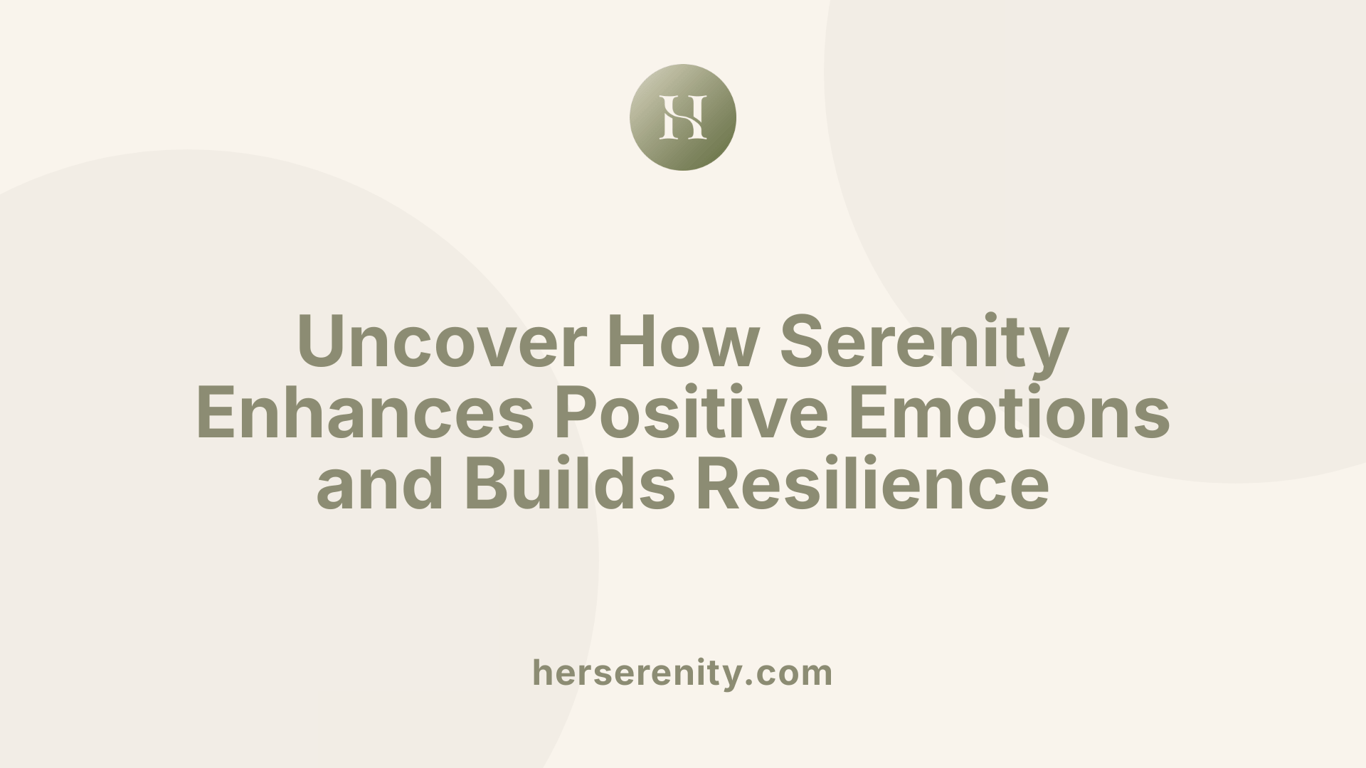 Uncover How Serenity Enhances Positive Emotions and Builds Resilience