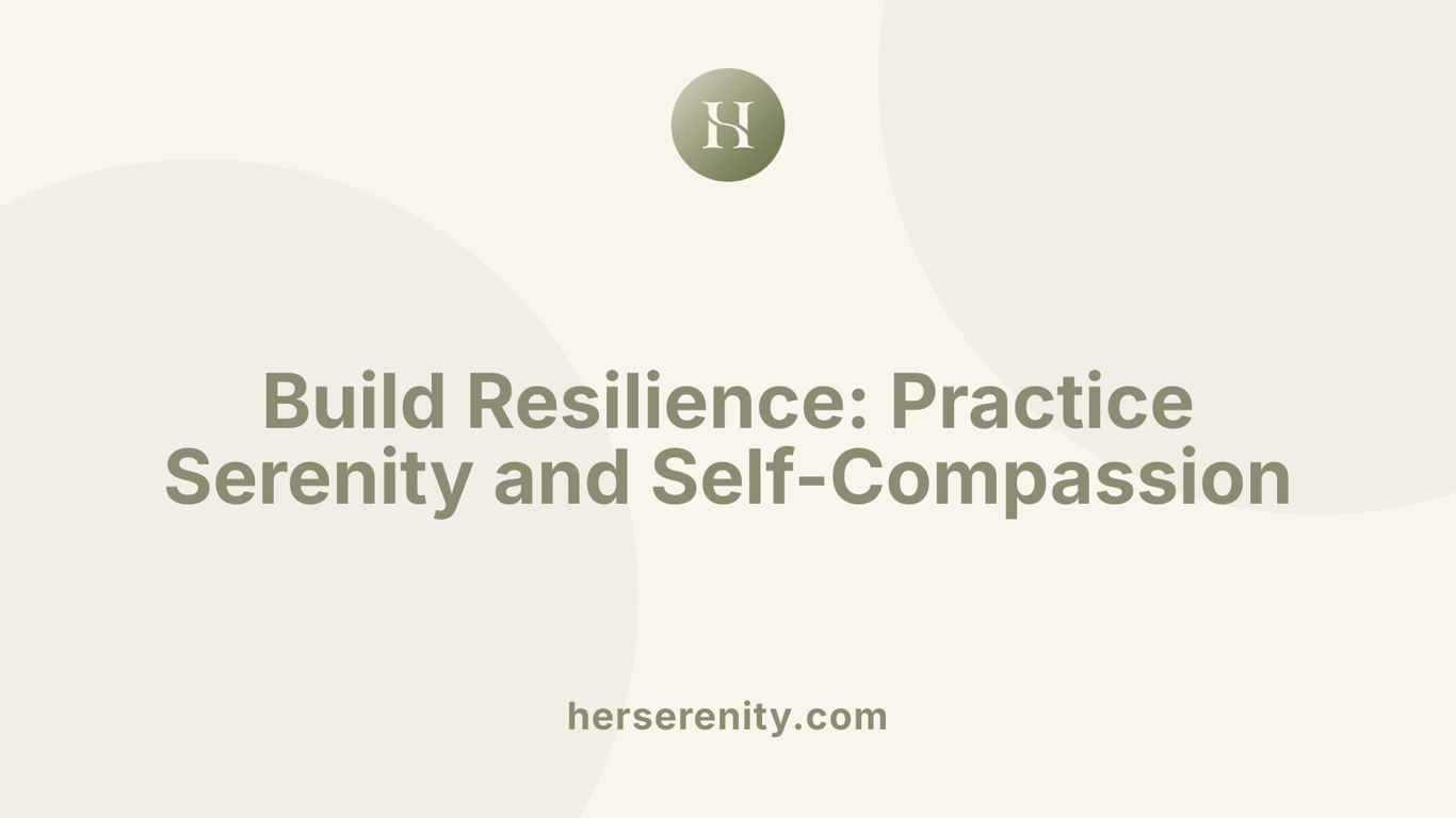 Build Resilience: Practice Serenity and Self-Compassion
