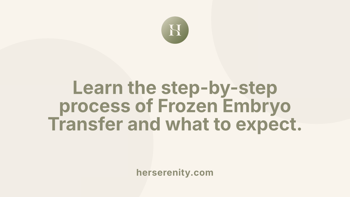 Learn the step-by-step process of Frozen Embryo Transfer and what to expect.
