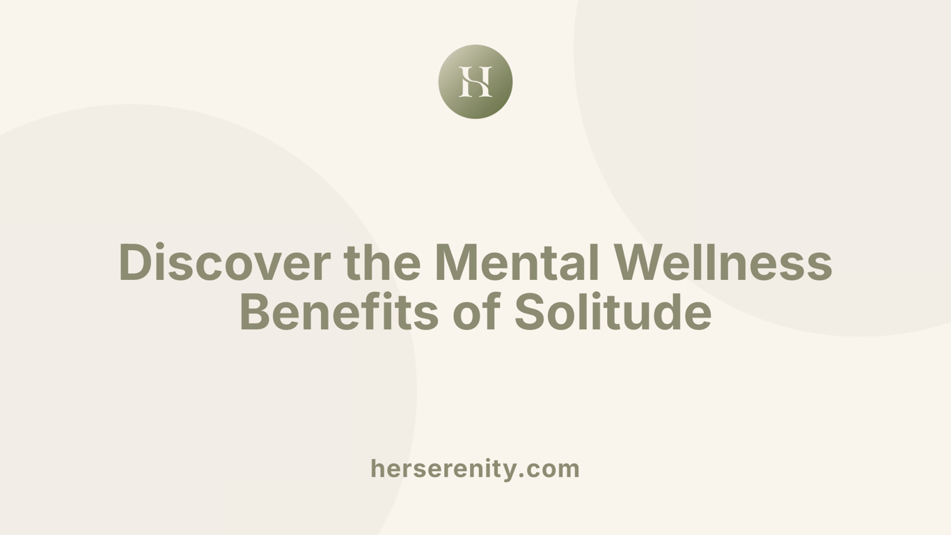 Discover the Mental Wellness Benefits of Solitude