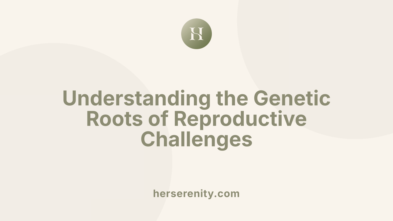 Understanding the Genetic Roots of Reproductive Challenges