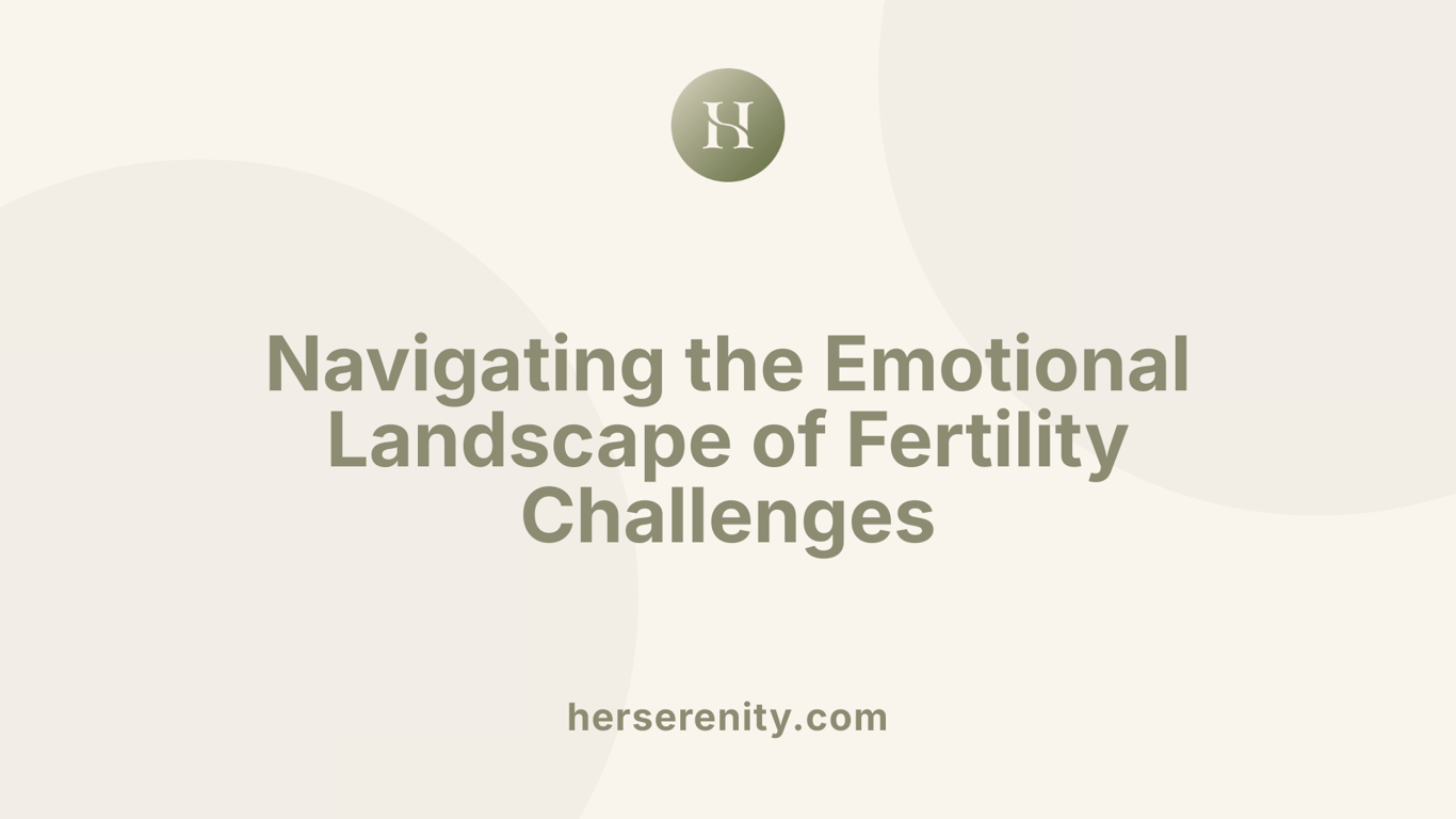 Navigating the Emotional Landscape of Fertility Challenges