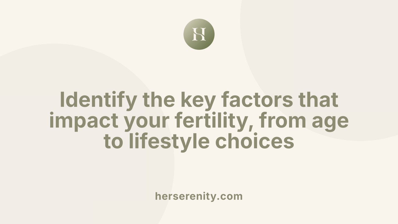 Identify the key factors that impact your fertility, from age to lifestyle choices