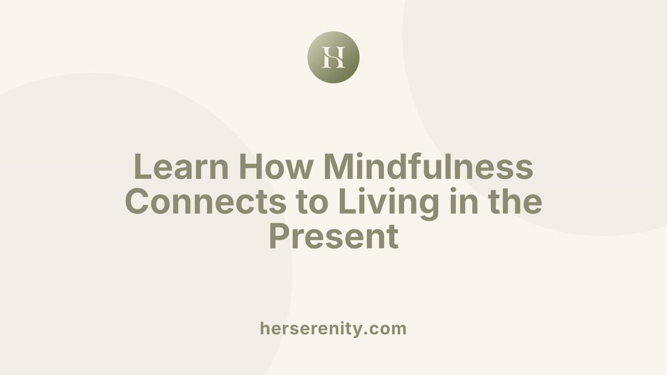 Learn How Mindfulness Connects to Living in the Present