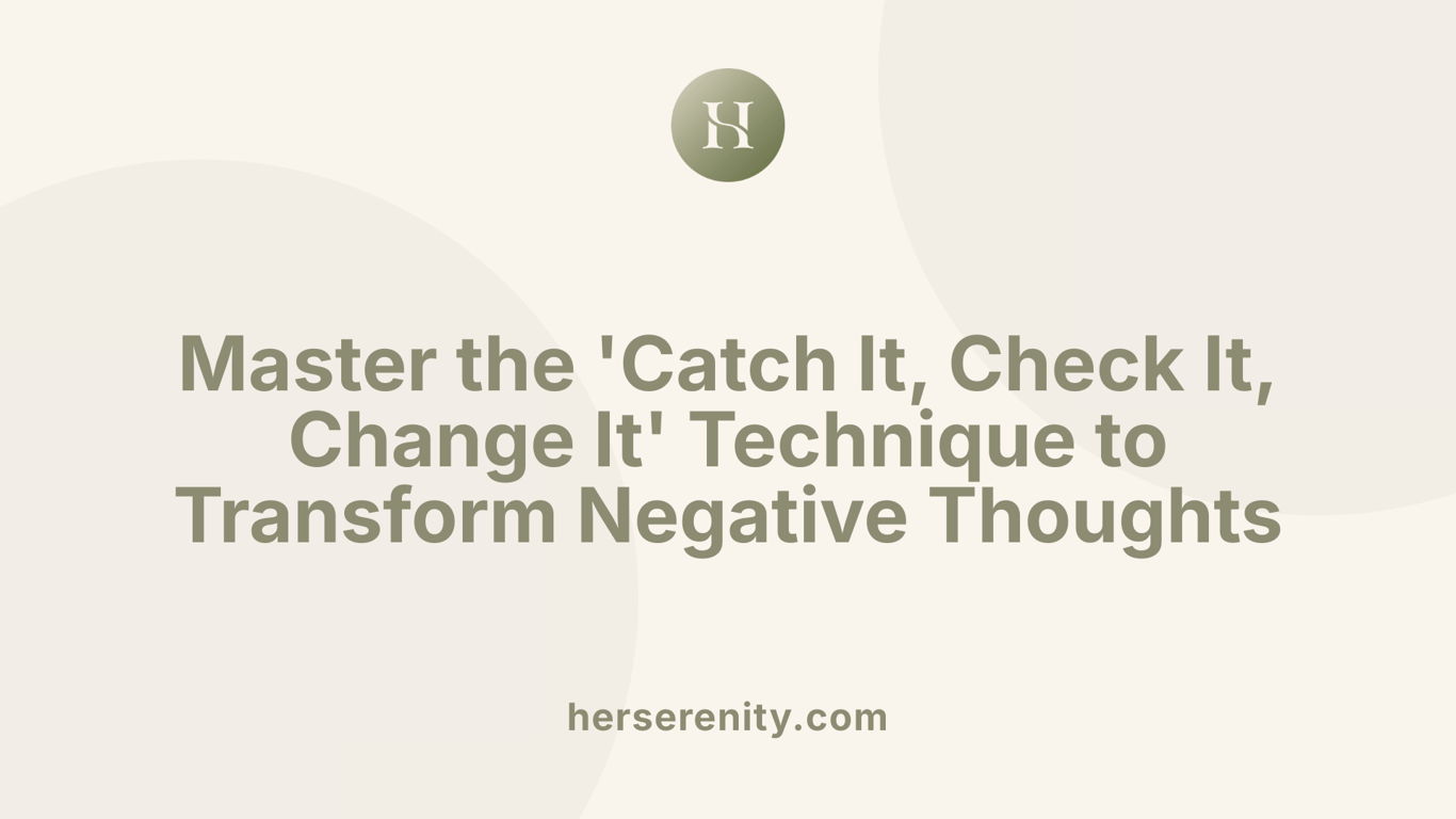 Master the 'Catch It, Check It, Change It' Technique to Transform Negative Thoughts