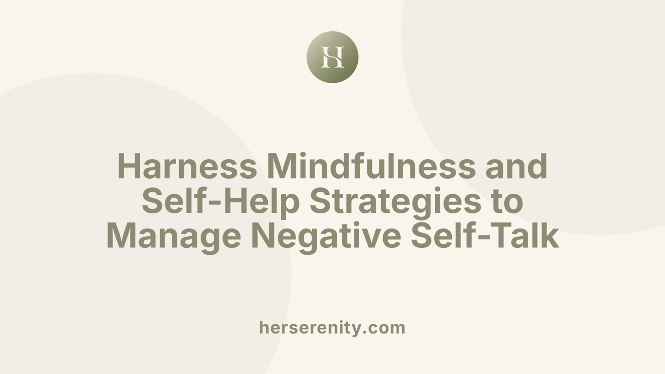 Harness Mindfulness and Self-Help Strategies to Manage Negative Self-Talk