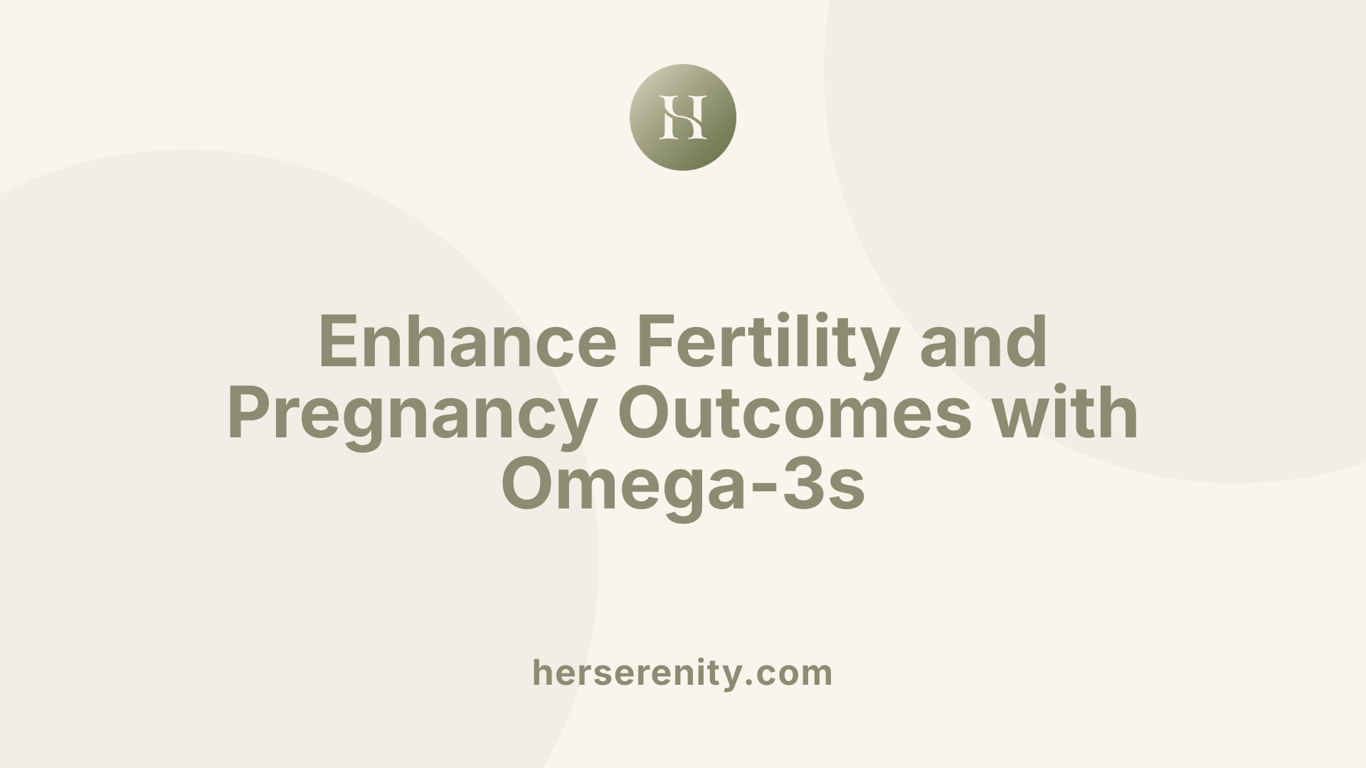 Enhance Fertility and Pregnancy Outcomes with Omega-3s