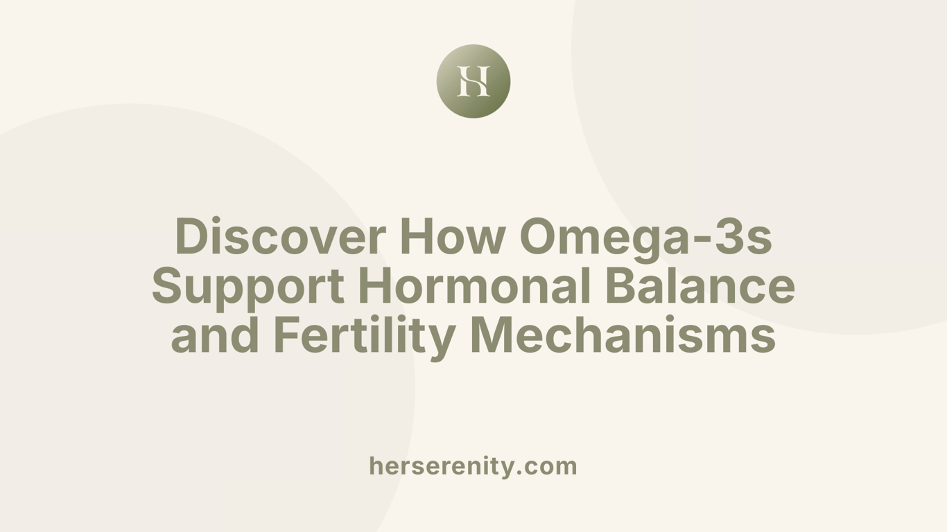 Discover How Omega-3s Support Hormonal Balance and Fertility Mechanisms