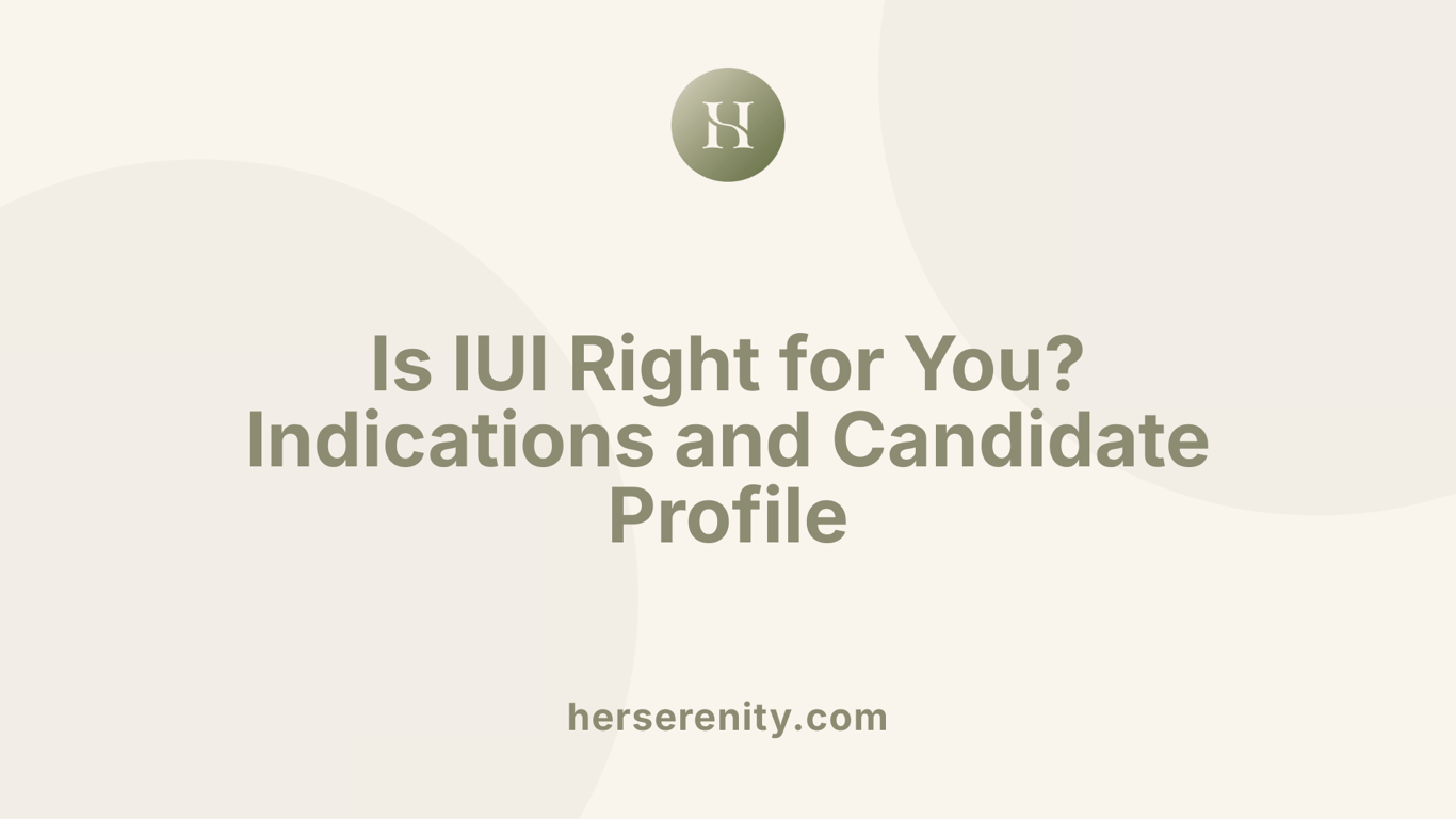 Is IUI Right for You? Indications and Candidate Profile