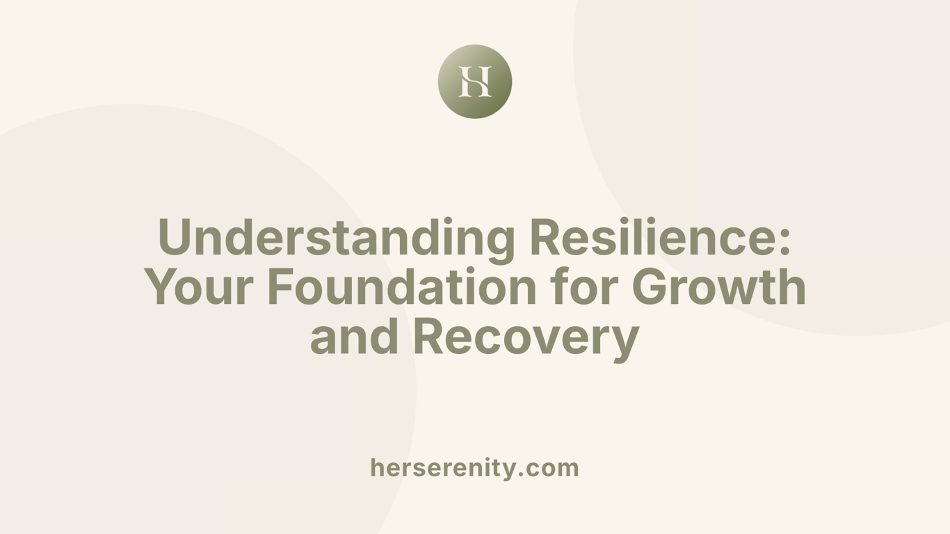 Understanding Resilience: Your Foundation for Growth and Recovery