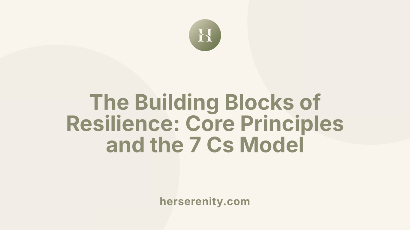 The Building Blocks of Resilience: Core Principles and the 7 Cs Model