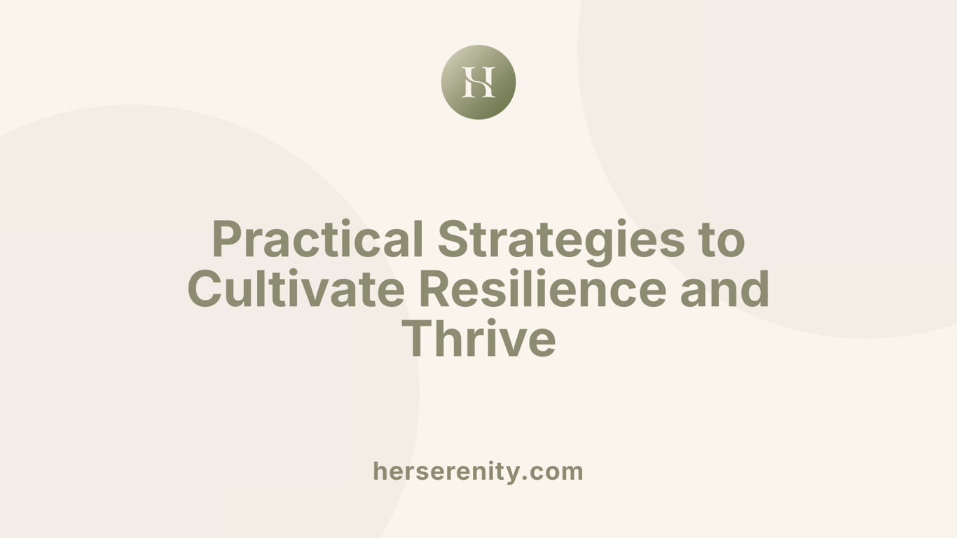 Practical Strategies to Cultivate Resilience and Thrive