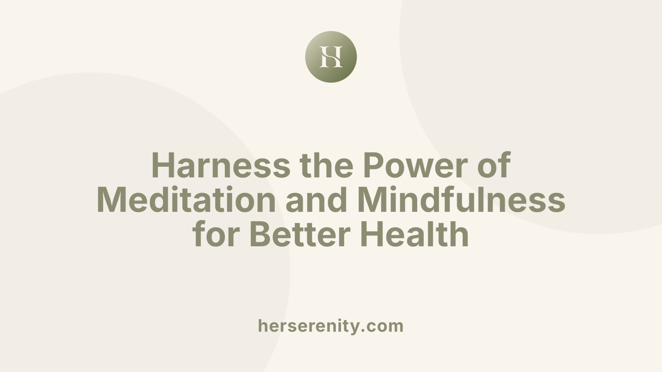 Harness the Power of Meditation and Mindfulness for Better Health