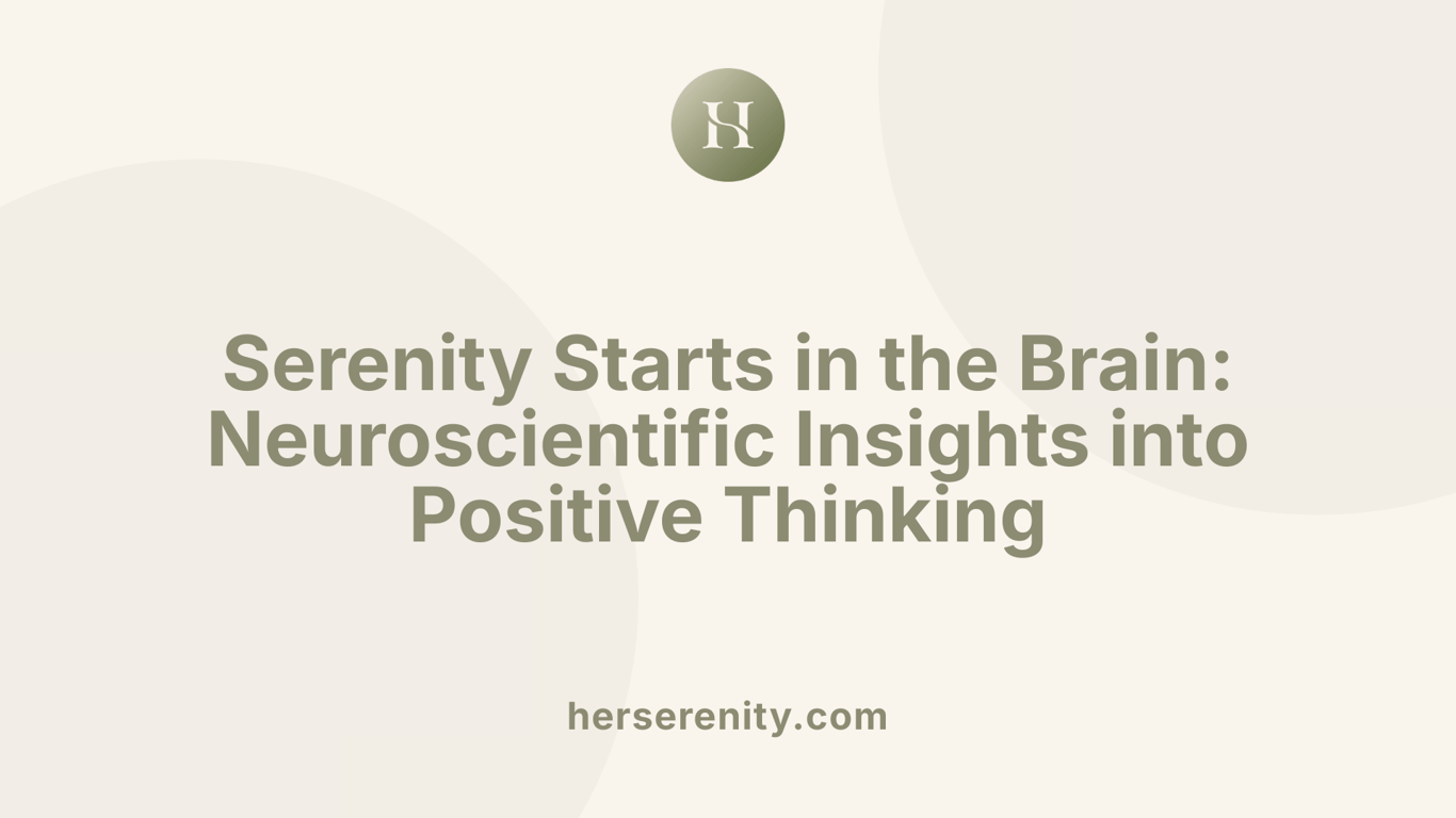Serenity Starts in the Brain: Neuroscientific Insights into Positive Thinking