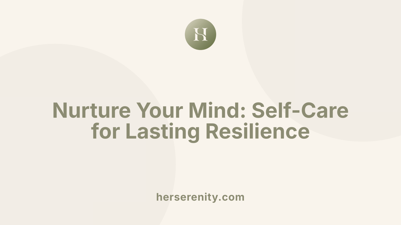 Nurture Your Mind: Self-Care for Lasting Resilience