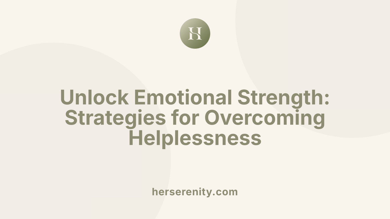 Unlock Emotional Strength: Strategies for Overcoming Helplessness