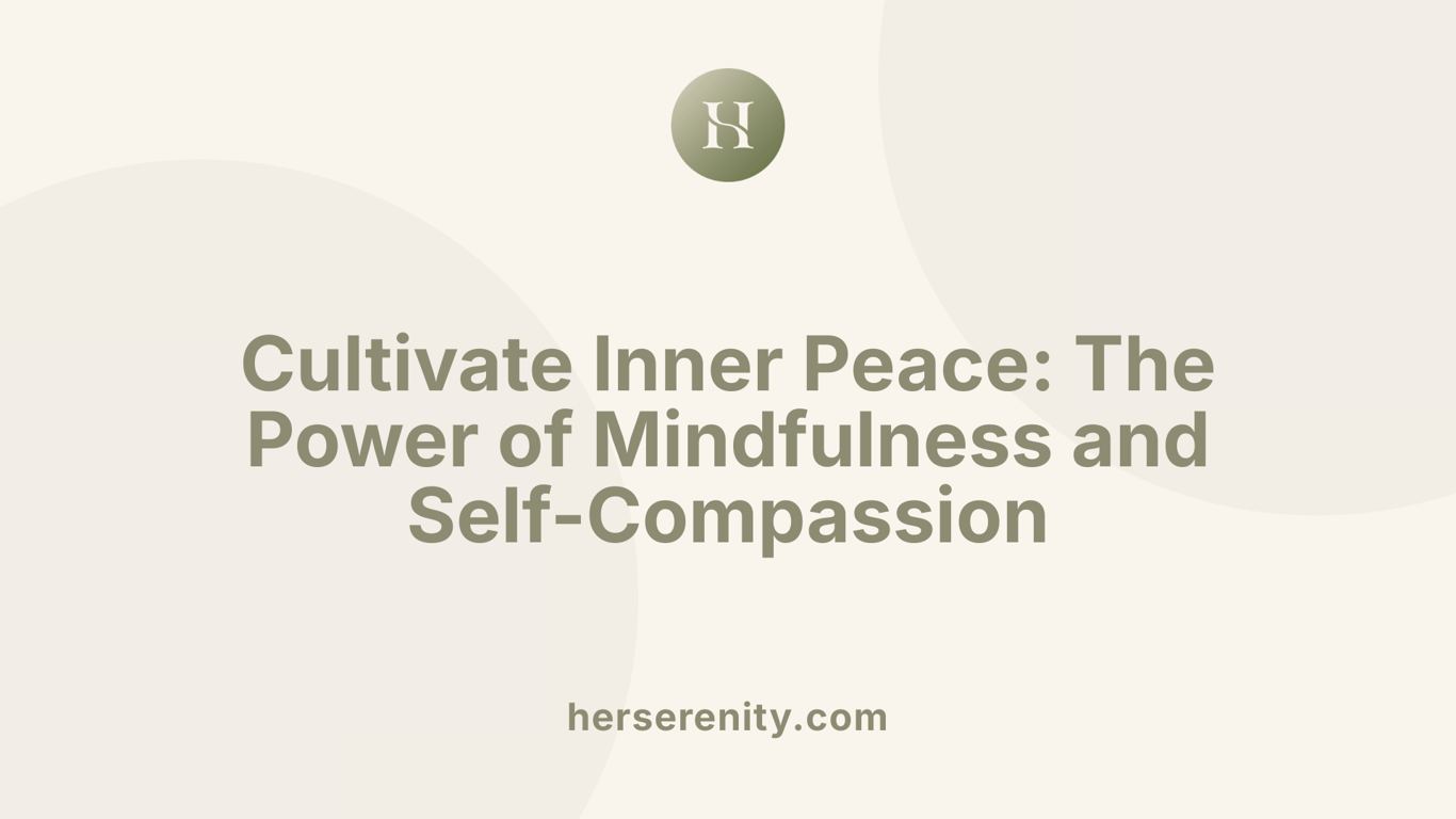 Cultivate Inner Peace: The Power of Mindfulness and Self-Compassion