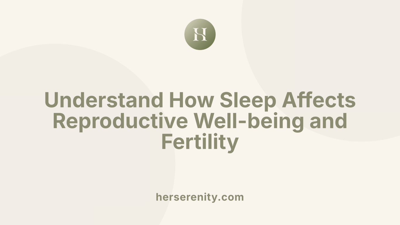 Understand How Sleep Affects Reproductive Well-being and Fertility