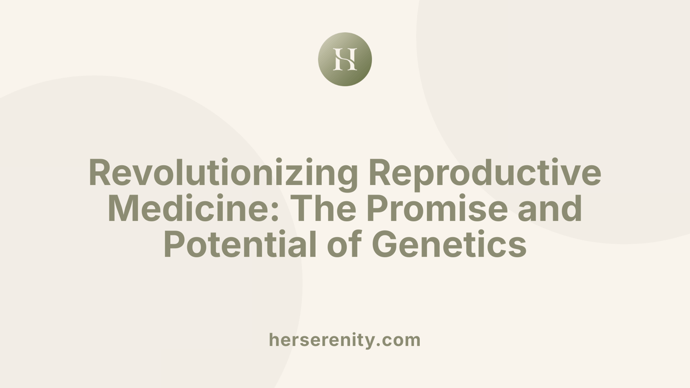 Revolutionizing Reproductive Medicine: The Promise and Potential of Genetics