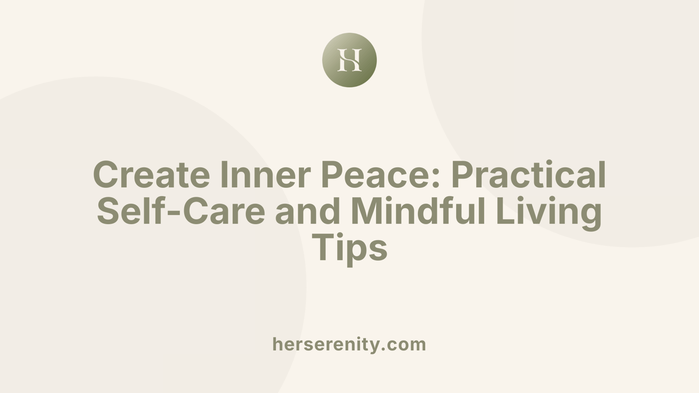 Create Inner Peace: Practical Self-Care and Mindful Living Tips