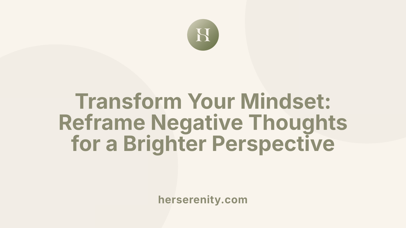 Transform Your Mindset: Reframe Negative Thoughts for a Brighter Perspective
