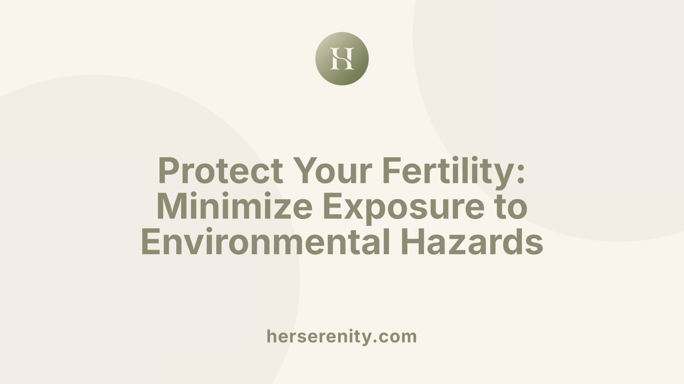 Protect Your Fertility: Minimize Exposure to Environmental Hazards