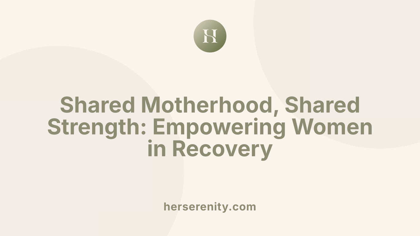 Shared Motherhood, Shared Strength: Empowering Women in Recovery