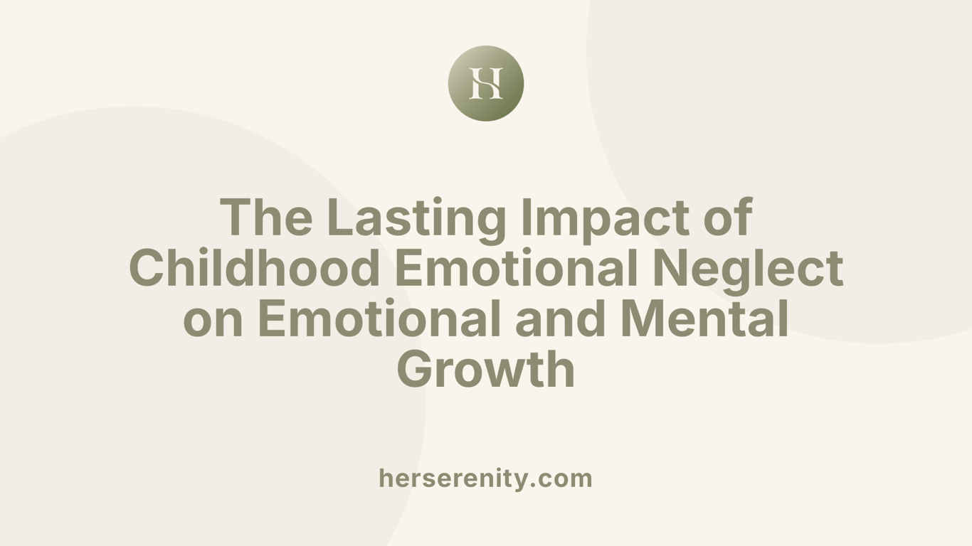 The Lasting Impact of Childhood Emotional Neglect on Emotional and Mental Growth