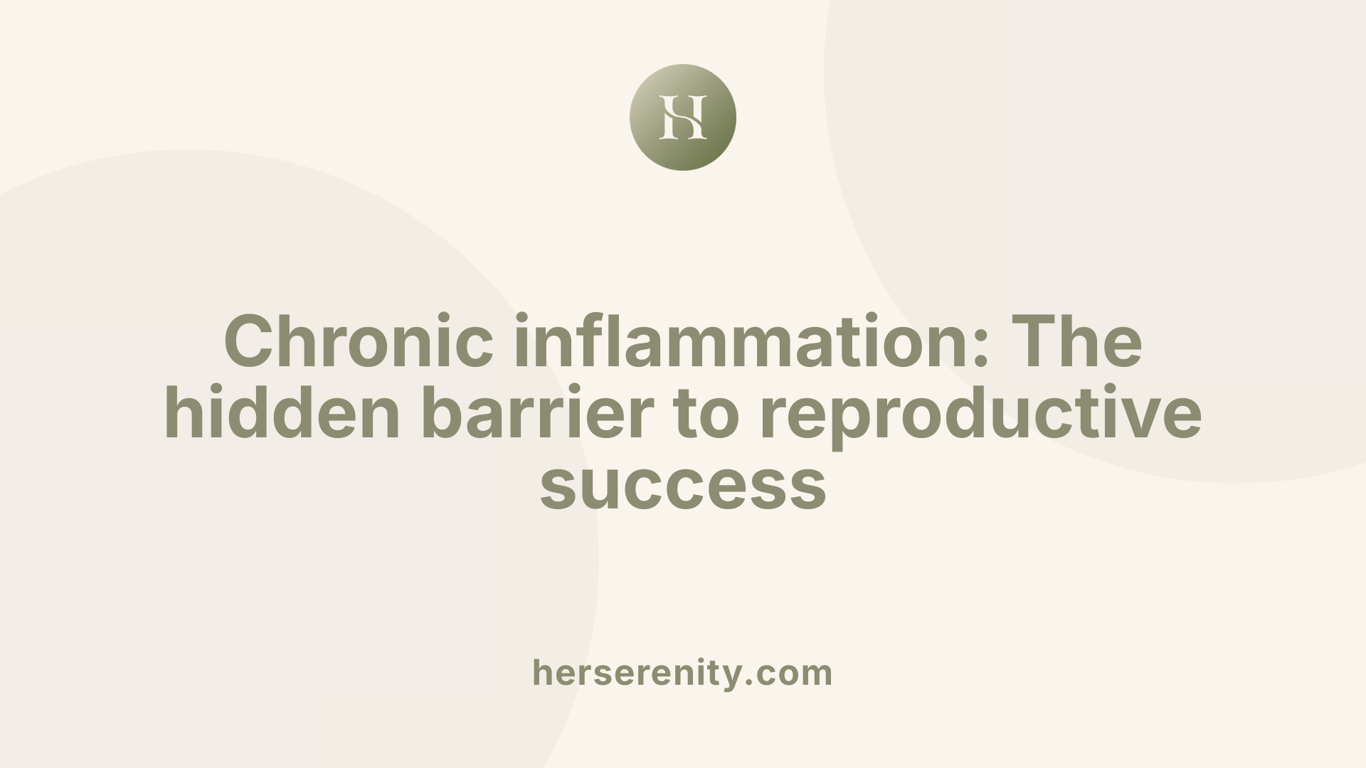 Chronic inflammation: The hidden barrier to reproductive success