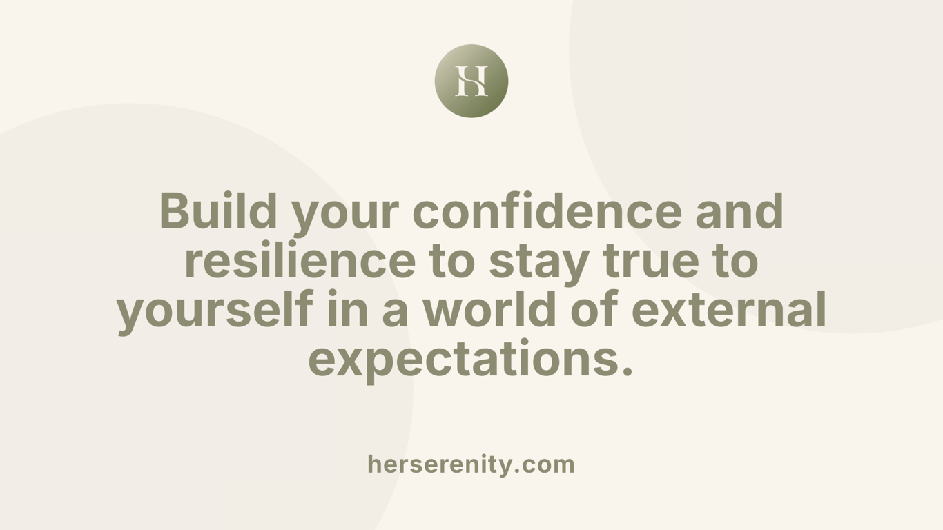 Build your confidence and resilience to stay true to yourself in a world of external expectations.