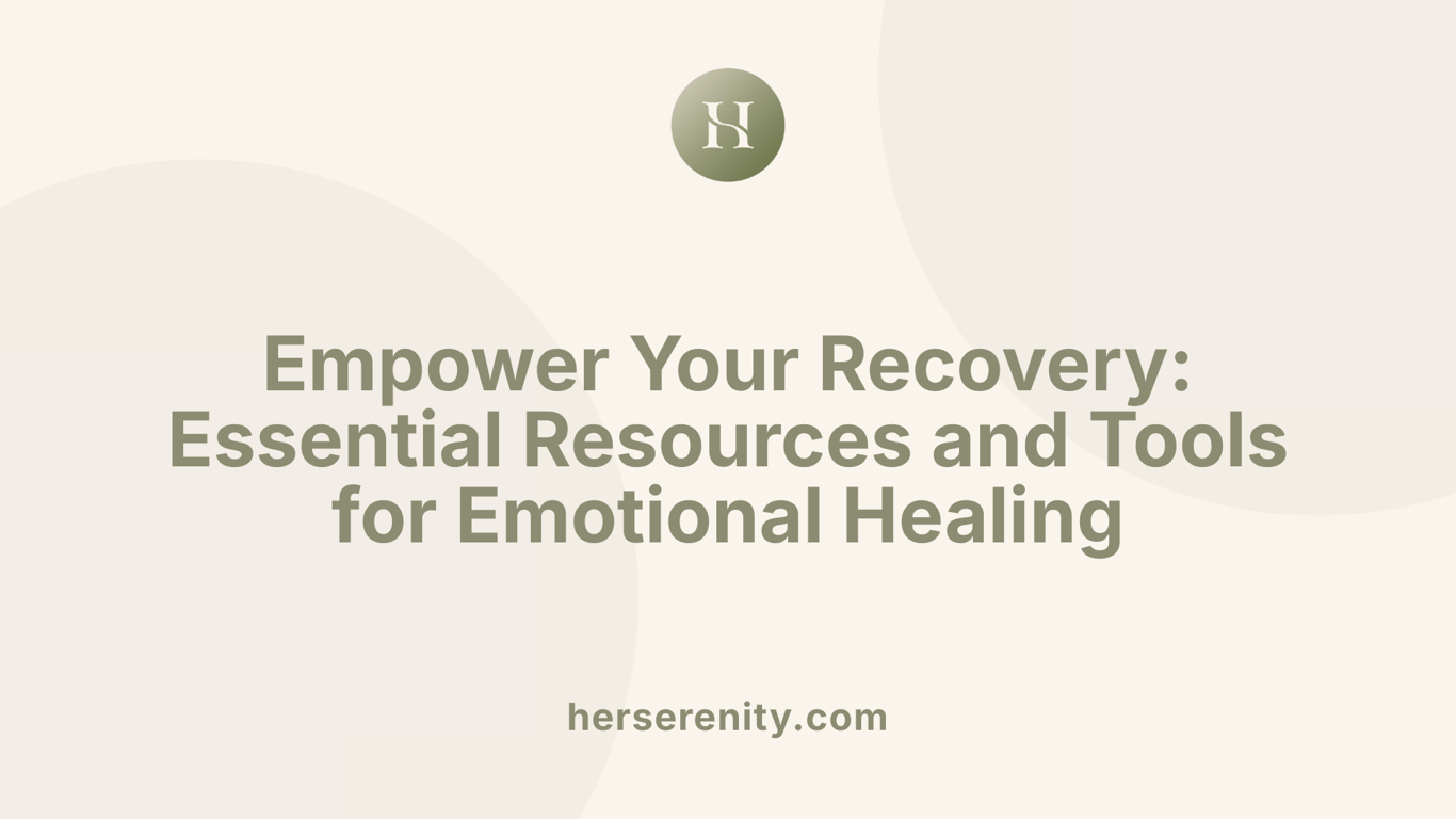 Empower Your Recovery: Essential Resources and Tools for Emotional Healing
