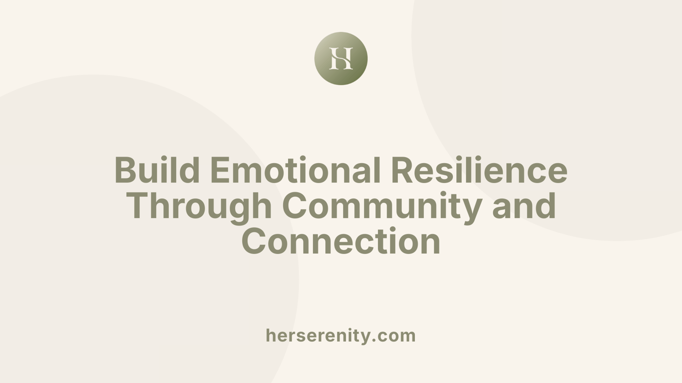 Build Emotional Resilience Through Community and Connection