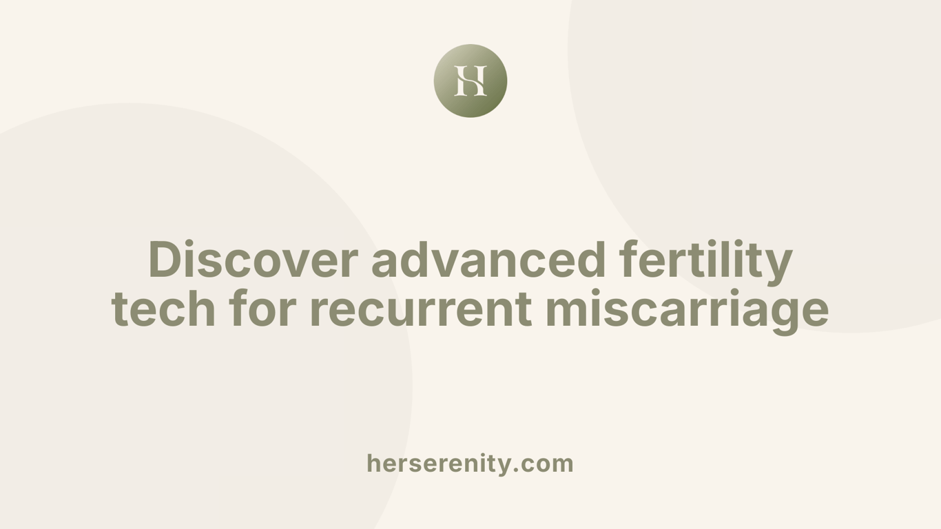 Discover advanced fertility tech for recurrent miscarriage