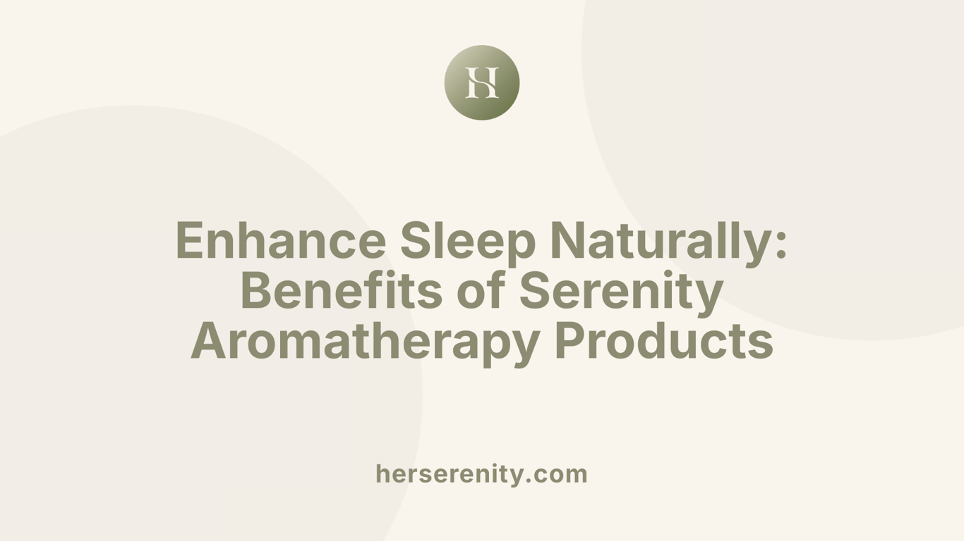 Enhance Sleep Naturally: Benefits of Serenity Aromatherapy Products