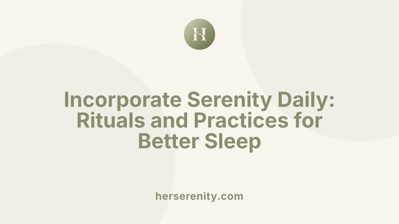Incorporate Serenity Daily: Rituals and Practices for Better Sleep