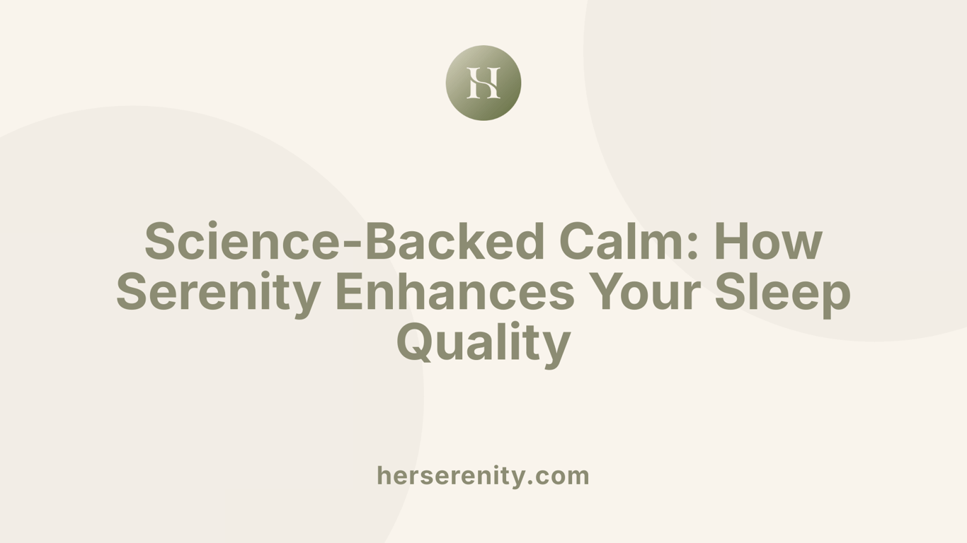Science-Backed Calm: How Serenity Enhances Your Sleep Quality