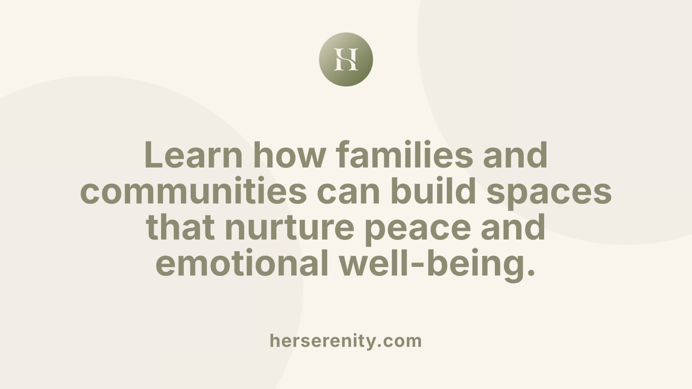 Learn how families and communities can build spaces that nurture peace and emotional well-being.