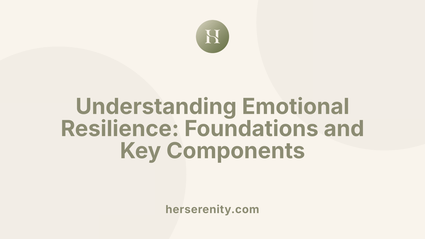 Understanding Emotional Resilience: Foundations and Key Components
