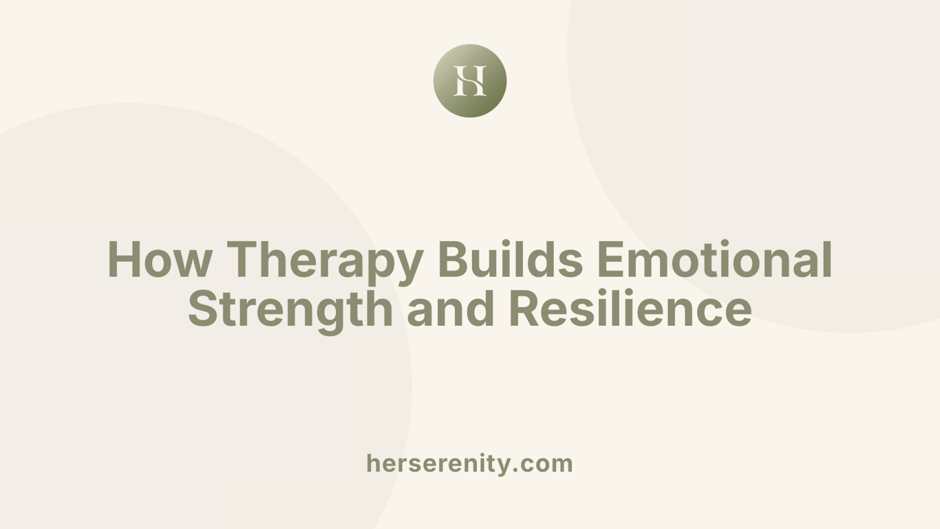 How Therapy Builds Emotional Strength and Resilience