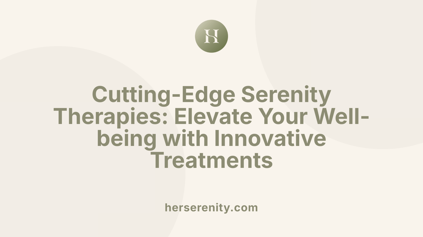 Cutting-Edge Serenity Therapies: Elevate Your Well-being with Innovative Treatments