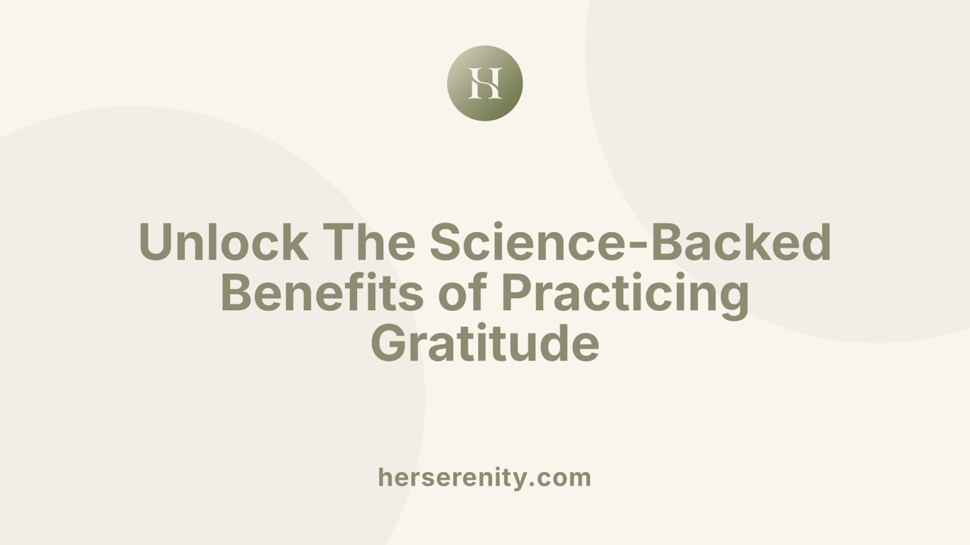 Unlock The Science-Backed Benefits of Practicing Gratitude