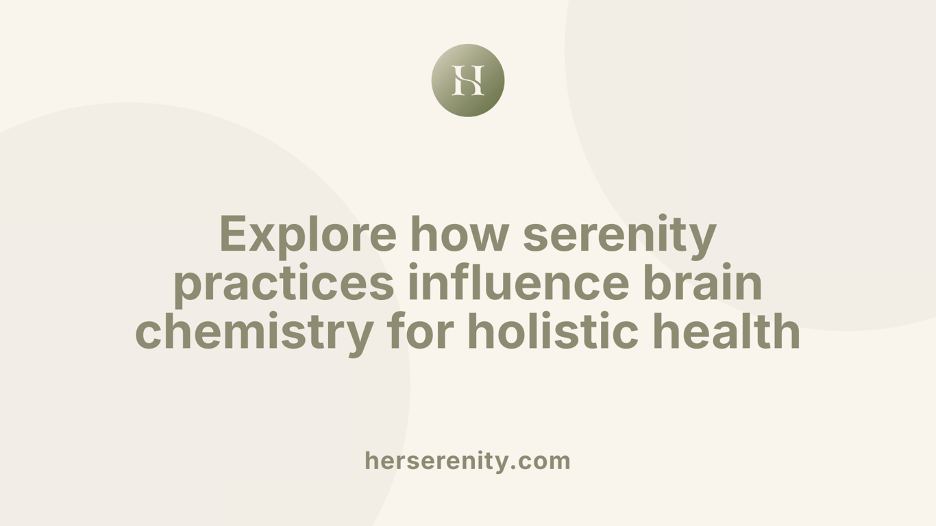 Explore how serenity practices influence brain chemistry for holistic health
