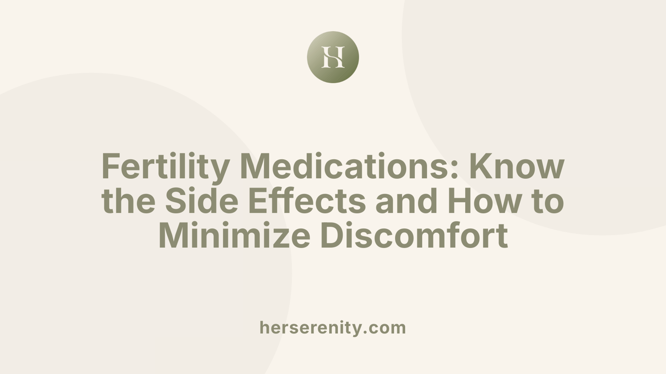 Fertility Medications: Know the Side Effects and How to Minimize Discomfort