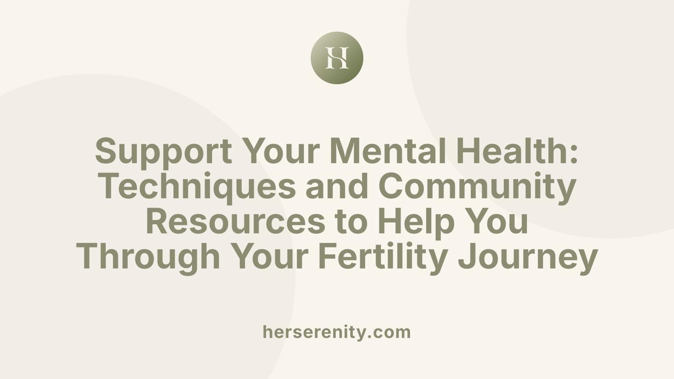 Support Your Mental Health: Techniques and Community Resources to Help You Through Your Fertility Journey